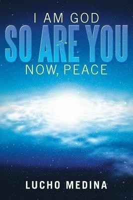I Am God. So Are You. Now, Peace.(English, Paperback, Medina Lucho)