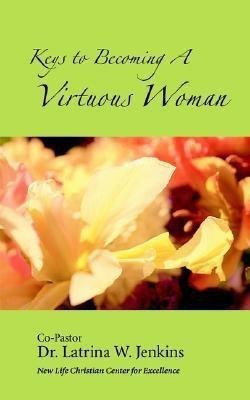 Keys to Becoming a Virtuous Woman(English, Paperback, Jenkins Latrina W Dr)