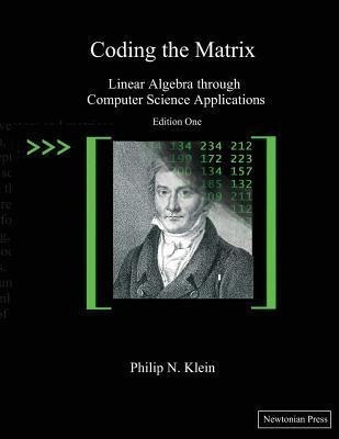 Coding the Matrix  - Linear Algebra Through Applications to Computer Science(English, Paperback, Klein Philip N)