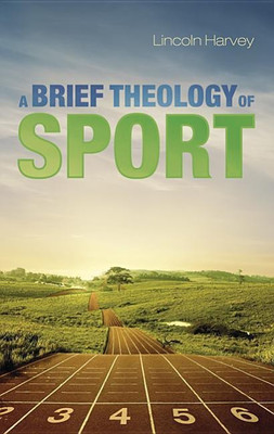 A Brief Theology of Sport(English, Hardcover, Harvey Lincoln)