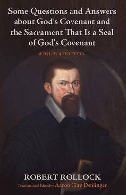 Some Questions and Answers about God's Covenant and the Sacrament That Is a Seal of God's Covenant(English, Paperback, Rollock Robert)