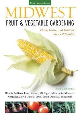 Midwest Fruit & Vegetable Gardening(English, Paperback, Elzer-Peters Katie)