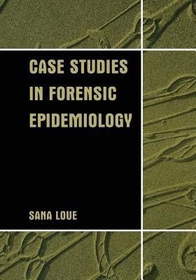 Case Studies in Forensic Epidemiology(English, Paperback, Loue Sana JD, PhD, MSSA)