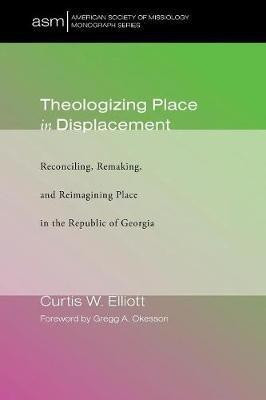 Theologizing Place in Displacement(English, Paperback, Elliott Curtis W)