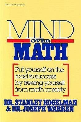 Mind Over Math: Put Yourself on the Road to Success by Freeing Yourself from Math Anxiety(English, Paperback, Kogelman Stanley)