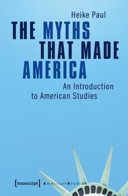 The Myths That Made America(English, Paperback, Paul Heike)