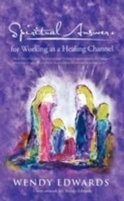 Spiritual Answers for Working as a Healing Channel(English, Paperback, Edwards Wendy)