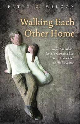 Walking Each Other Home(English, Hardcover, Wilcox Peter C)