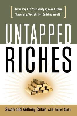 Untapped Riches: Never Pay Off Yourand Other Surprising Secrets for Building Wealth 1st Edition(English, Paperback, Cutaia Susan)