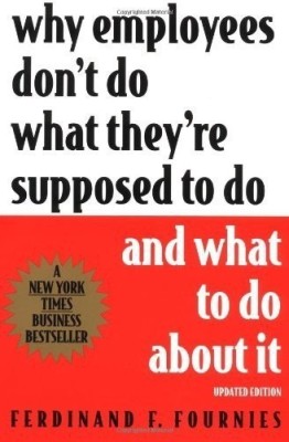 Why Employees Don't Do What They're Supposed To Do and What To Do About It(English, Paperback, Fournies Ferdinand)