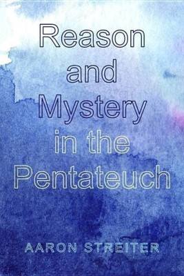 Reason and Mystery in the Pentateuch(English, Hardcover, Streiter Aaron)