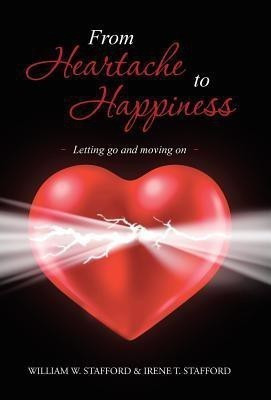 From Heartache to Happiness(English, Hardcover, Stafford William W)