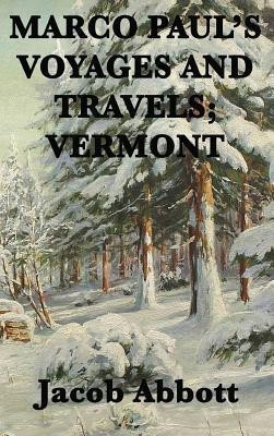 Marco Paul's Voyages and Travels; Vermont(English, Hardcover, Abbott Jacob)
