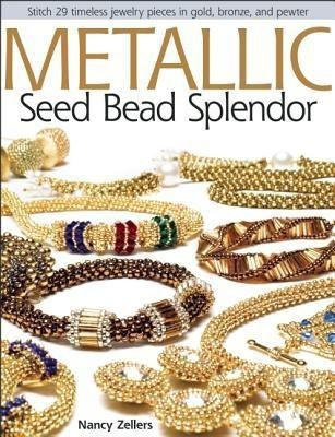 Metallic Seed Bead Splendor(English, Paperback, Zellers Nancy)
