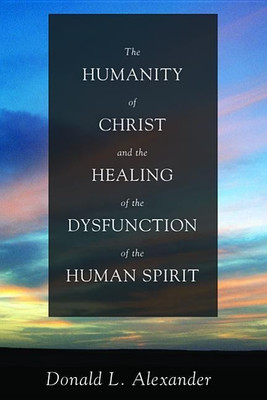 The Humanity of Christ and the Healing of the Dysfunction of the Human Spirit(English, Paperback, Alexander Donald L)