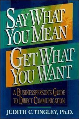 Say What You Mean, Get What You Want(English, Paperback, Tingley Judith C)