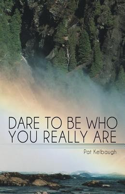 Dare to Be Who You Really Are(English, Paperback, Kelbaugh Pat)