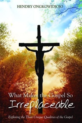 What Makes the Gospel So Irreplaceable(English, Hardcover, Ongkowidjojo Hendry)