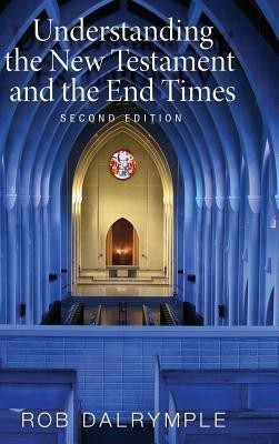 Understanding the New Testament and the End Times, Second Edition(English, Hardcover, Dalrymple Rob)