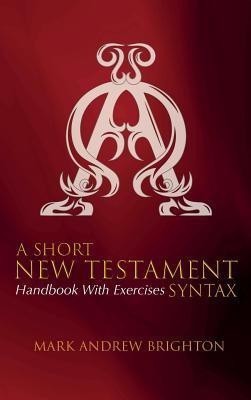 A Short New Testament Syntax(English, Hardcover, Brighton Mark Andrew)