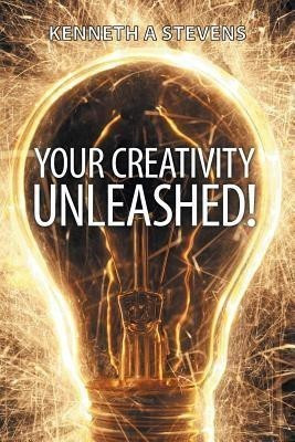 Your Creativity Unleashed!(English, Paperback, Stevens Kenneth a)