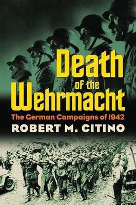 Death of the Wehrmacht(English, Paperback, Citino Robert M.)