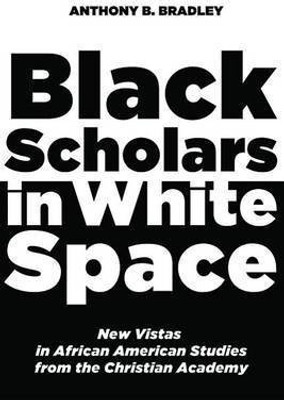 Black Scholars in White Space(English, Paperback, Bradley Anthony B)