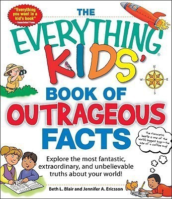 The Everything Kids' Book of Outrageous Facts(English, Paperback, Blair Beth L.)