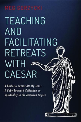 Teaching and Facilitating Retreats with Caesar(English, Paperback, Gorzycki Meg)