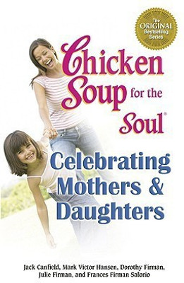 Chicken Soup for the Soul - Celebrating Mothers and Daughters(English, Paperback, Canfield Jack)
