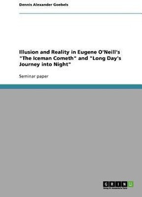 Illusion and Reality in Eugene O'Neill's "The Iceman Cometh" and "Long Day's Journey into Night"(English, Paperback, Goebels Dennis Alexander)