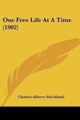 One Free Life At A Time (1902)(English, Paperback, Strickland Charles Alberto)