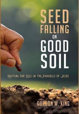 Seed Falling on Good Soil(English, Hardcover, King Gordon W Dr)