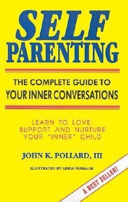 Self Parenting  - The Complete Guide to Your Inner Conversations(English, Paperback, Pollard John K)