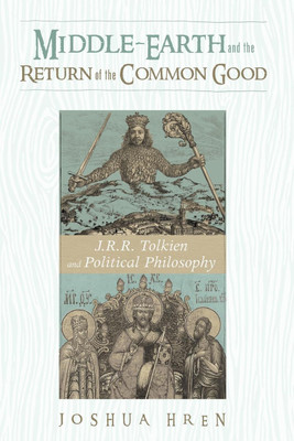 Middle-Earth and the Return of the Common Good(English, Paperback, Hren Joshua)
