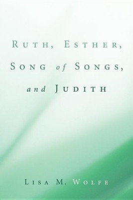 Ruth, Esther, Song of Songs, and Judith(English, Hardcover, Wolfe Lisa M)