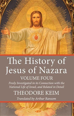 The History of Jesus of Nazara, Volume Four(English, Hardcover, Keim Theodore)
