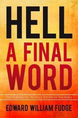 Hell--A Final Word  - The Surprising Truths I Found in the Bible(English, Paperback, Fudge Edward William)