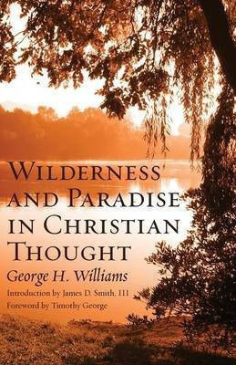 Wilderness and Paradise in Christian Thought(English, Paperback, Williams George H)