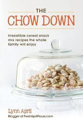 The Chow Down, Irresistible Cereal Snack Mix Recipes the Whole Family Will Enjoy(English, Paperback, April Lynn)