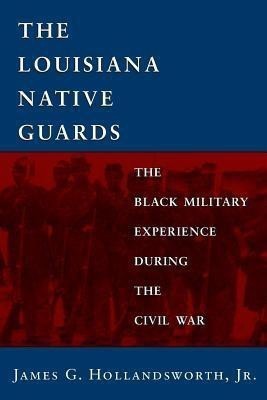 Louisiana Native Guards(English, Paperback, Jr James G. Hollandsworth)