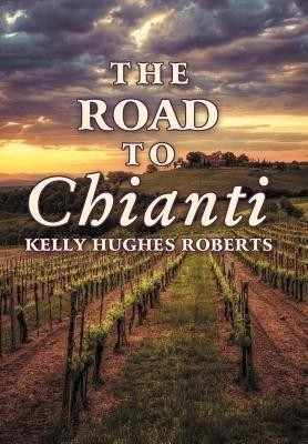 The Road to Chianti(English, Hardcover, Roberts Kelly Hughes)