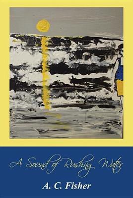 A Sound of Rushing Water(English, Paperback, Fisher A C)