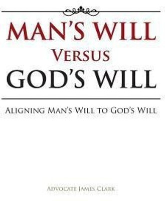 Man's Will Versus God's Will(English, Paperback, Clark Advocate James)