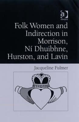 Folk Women and Indirection in Morrison, Ni Dhuibhne, Hurston, and Lavin(English, Hardcover, Fulmer Jacqueline)