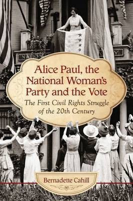 Alice Paul, the National Woman's Party and the Vote(English, Paperback, Cahill Bernadette)