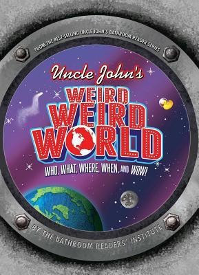 Uncle John's Weird Weird World(English, Paperback, Bathroom Readers' Institute)