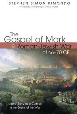 The Gospel of Mark and the Roman-Jewish War of 66-70 CE(English, Paperback, Kimondo Stephen Simon)