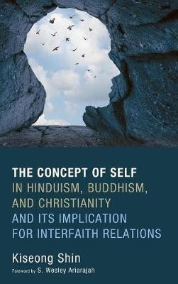 The Concept of Self in Hinduism, Buddhism, and Christianity and Its Implication for Interfaith Relations(English, Hardcover, Shin Kiseong)