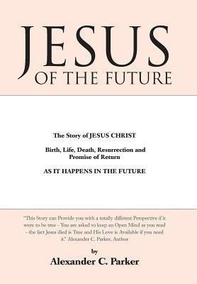 Jesus of the Future(English, Hardcover, Parker Alexander C)